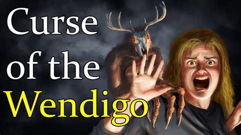 The curse of yhe wendigo